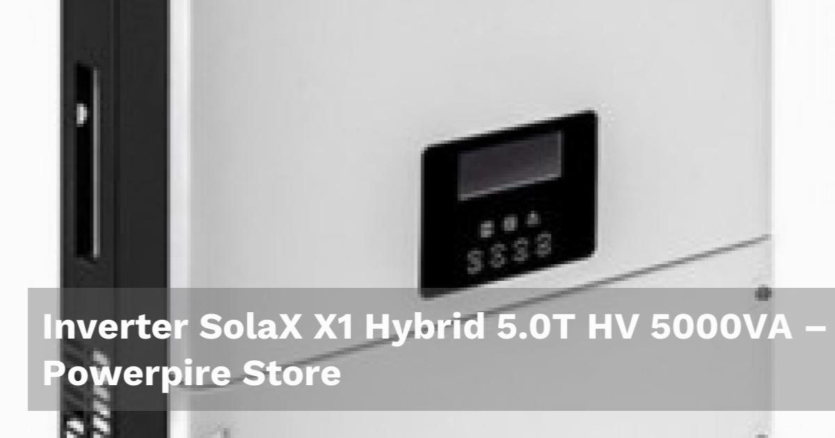 Inverter Solax X Hybrid T Hv Va Powerpire Store